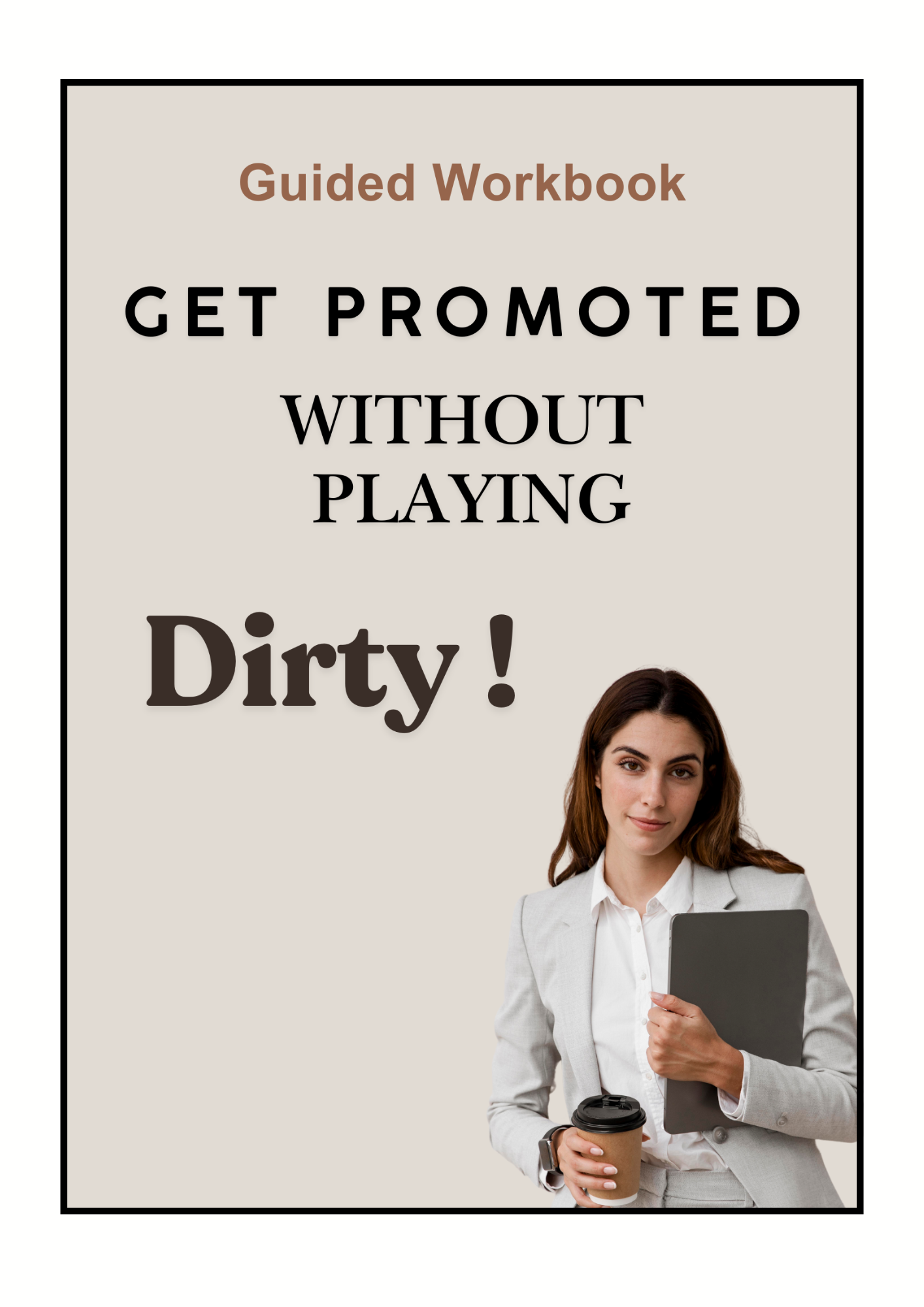 Get Promoted Without Playing Dirty - Workbook + Bonus Scripts